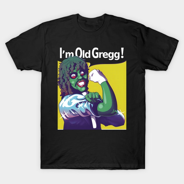 I'M OLD GREGG! - STRONG T-Shirt by bartknnth